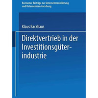 Direktvertrieb in der Investitionsg?terindustrie: Eine Marketing-Entscheidung [Paperback]