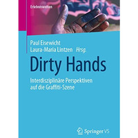 Dirty Hands: Interdisziplin?re Perspektiven auf die Graffiti-Szene [Paperback]