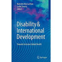 Disability & International Development: Towards Inclusive Global Health [Hardcover]