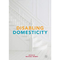 Disabling Domesticity [Hardcover]