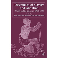 Discourses of Slavery and Abolition: Britain and its Colonies, 1760-1838 [Hardcover]