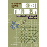 Discrete Tomography: Foundations, Algorithms, and Applications [Hardcover]