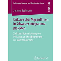 Diskurse ?ber MigrantInnen in Schweizer Integrationsprojekten: Zwischen Normalis [Paperback]