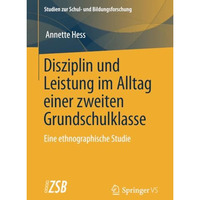 Disziplin und Leistung im Alltag einer zweiten Grundschulklasse: Eine ethnograph [Paperback]