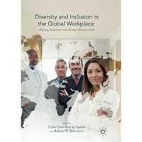 Diversity and Inclusion in the Global Workplace: Aligning Initiatives with Strat [Paperback]