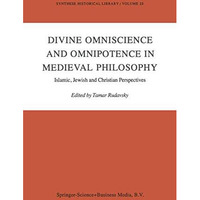 Divine Omniscience and Omnipotence in Medieval Philosophy: Islamic, Jewish and C [Hardcover]