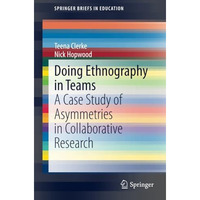 Doing Ethnography in Teams: A Case Study of Asymmetries in Collaborative Researc [Paperback]