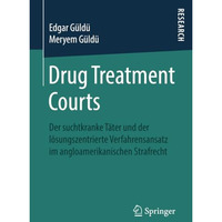 Drug Treatment Courts: Der suchtkranke T?ter und der l?sungszentrierte Verfahren [Paperback]