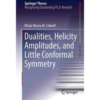 Dualities, Helicity Amplitudes, and Little Conformal Symmetry [Hardcover]