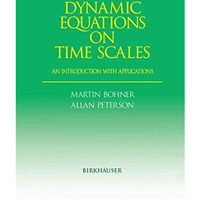 Dynamic Equations on Time Scales: An Introduction with Applications [Paperback]