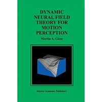 Dynamic Neural Field Theory for Motion Perception [Paperback]