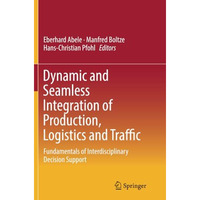 Dynamic and Seamless Integration of Production, Logistics and Traffic: Fundament [Paperback]