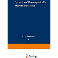 Dynamics of Geomagnetically Trapped Radiation [Paperback]