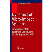 Dynamics of Vibro-Impact Systems: Proceedings of the Euromech Collaquium 1518 S [Paperback]