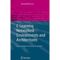 E-Learning Networked Environments and Architectures: A Knowledge Processing Pers [Paperback]