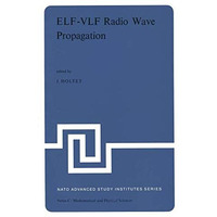 ELF-VLF Radio Wave Propagation: Proceedings of the NATO Advanced Study Institute [Paperback]