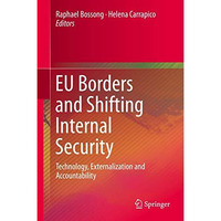 EU Borders and Shifting Internal Security: Technology, Externalization and Accou [Hardcover]