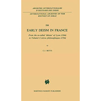 Early Deism in France: From the so-called d?istes of Lyon (1564) to Voltaires [Hardcover]