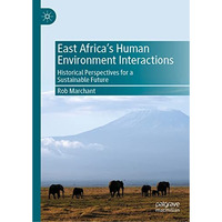 East Africas Human Environment Interactions: Historical Perspectives for a Sust [Hardcover]