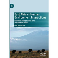 East Africas Human Environment Interactions: Historical Perspectives for a Sust [Paperback]