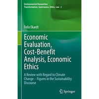 Economic Evaluation, Cost-Benefit Analysis, Economic Ethics: A Review with Regar [Hardcover]