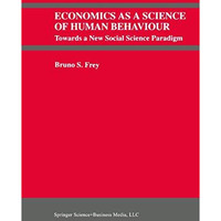 Economics As a Science of Human Behaviour: Towards a New Social Science Paradigm [Paperback]