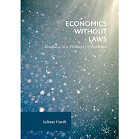 Economics Without Laws: Towards a New Philosophy of Economics [Hardcover]