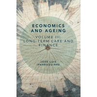 Economics and Ageing: Volume III: Long-term Care and Finance [Paperback]