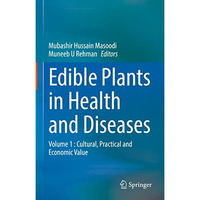 Edible Plants in Health and Diseases: Volume 1 : Cultural, Practical and Economi [Hardcover]