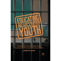 Educating Incarcerated Youth: Exploring the Impact of Relationships, Expectation [Paperback]