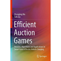 Efficient Auction Games: Theories, Algorithms and Applications in Smart Grids &a [Paperback]