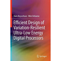 Efficient Design of Variation-Resilient Ultra-Low Energy Digital Processors [Paperback]