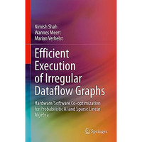 Efficient Execution of Irregular Dataflow Graphs: Hardware/Software Co-optimizat [Hardcover]