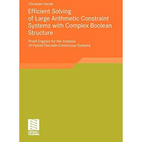 Efficient Solving of Large Arithmetic Constraint Systems with Complex Boolean St [Paperback]