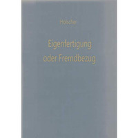 Eigenfertigung oder Fremdbezug: Entscheidungsmodelle f?r den Wirtschaftlichkeits [Paperback]