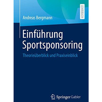 Einf?hrung Sportsponsoring: Theorie?berblick und Praxiseinblick [Paperback]