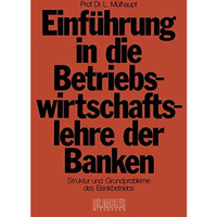 Einf?hrung in die Betriebswirtschaftslehre der Banken: Struktur und Grundproblem [Paperback]