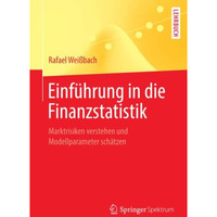 Einf?hrung in die Finanzstatistik: Marktrisiken verstehen und Modellparameter sc [Paperback]