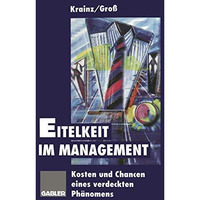 Eitelkeit im Management: Kosten und Chancen eines verdeckten Ph?nomens [Paperback]