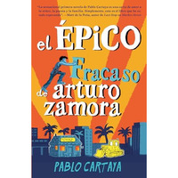 El ?pico fracaso de Arturo Zamora / The Epic Fail of Arturo Zamora [Paperback]