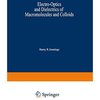 Electro-Optics and Dielectrics of Macromolecules and Colloids [Paperback]