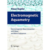 Electromagnetic Aquametry: Electromagnetic Wave Interaction with Water and Moist [Paperback]