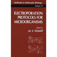 Electroporation Protocols for Microorganisms [Paperback]