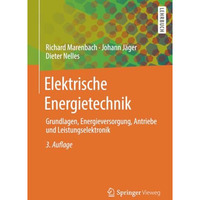 Elektrische Energietechnik: Grundlagen, Energieversorgung, Antriebe und Leistung [Paperback]