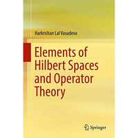 Elements of Hilbert Spaces and Operator Theory [Hardcover]