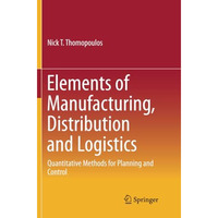 Elements of Manufacturing, Distribution and Logistics: Quantitative Methods for  [Paperback]