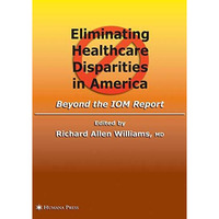 Eliminating Healthcare Disparities in America: Beyond the IOM Report [Hardcover]