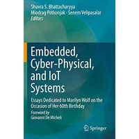 Embedded, Cyber-Physical, and IoT Systems: Essays Dedicated to Marilyn Wolf on t [Paperback]