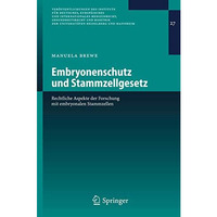 Embryonenschutz und Stammzellgesetz: Rechtliche Aspekte der Forschung mit embryo [Hardcover]