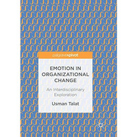 Emotion in Organizational Change: An Interdisciplinary Exploration [Paperback]